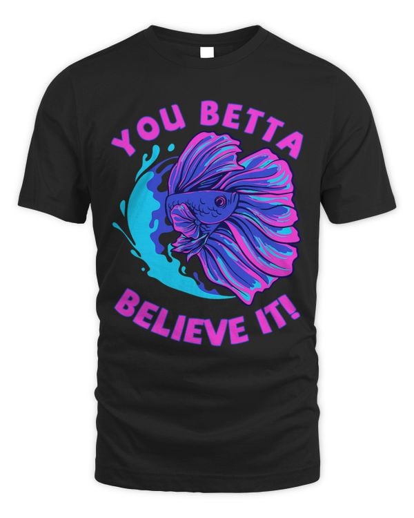 You Betta Believe It Design For Siamese Fighting Fish Fans