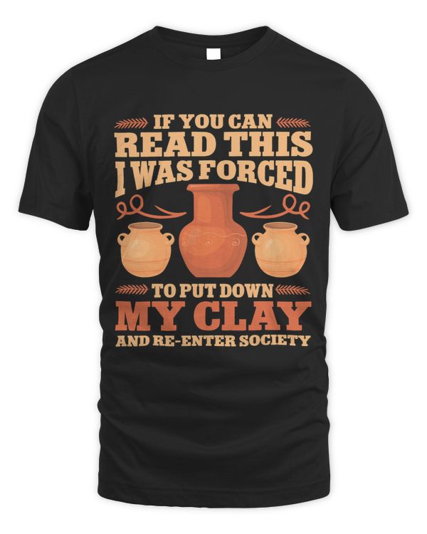 If You Can Read This I Was Forced To Put Down My Clay Pot