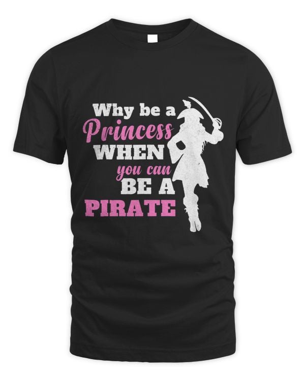 Why Be A Princess When You Can Be A Pirate Funny Girl Gifts