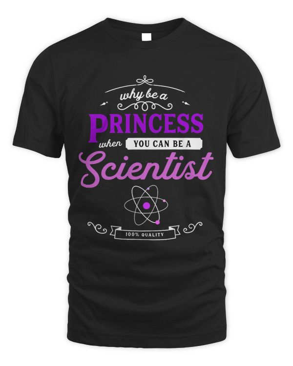 Why Be A Princess When You Can Be A Scientist Science Girl