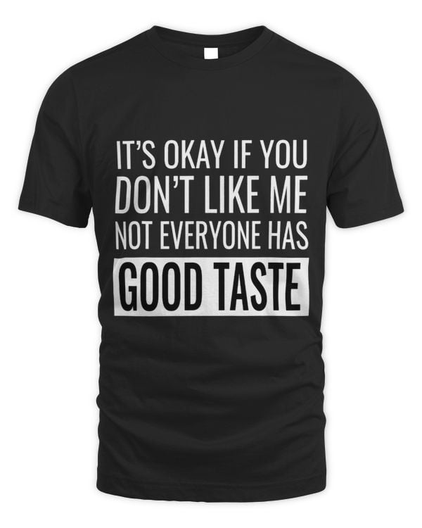 Not Everyone Has Good Taste Funny Sarcastic Joke