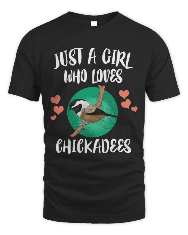 Just A Girl Who Loves Chickadees Birds Birding