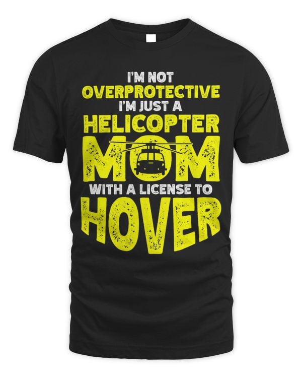 Not Overprotective Just A Helicopter Mom With License Hover