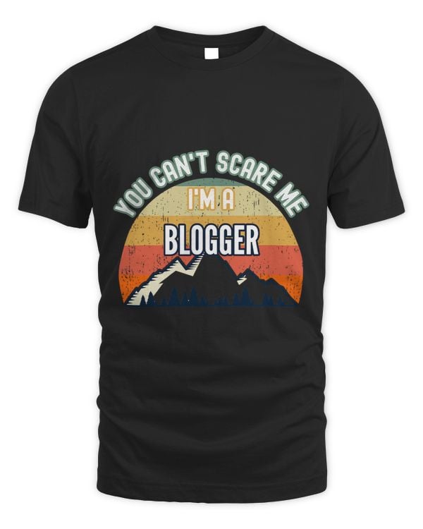 You Cant Scare Me Im A Blogger Funny Gift