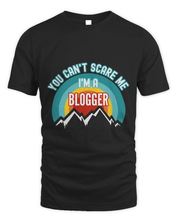 You Cant Scare Me Im A Blogger