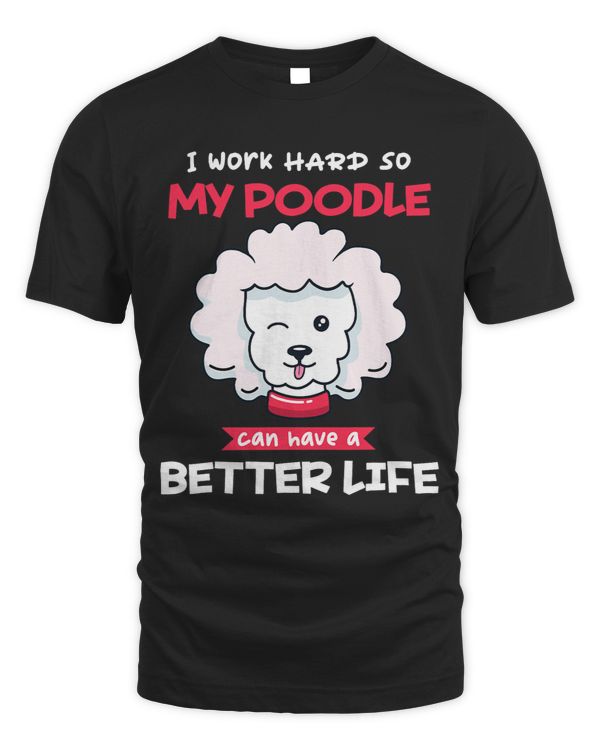 Working Hard So My Poodle Can Have Better Lifes