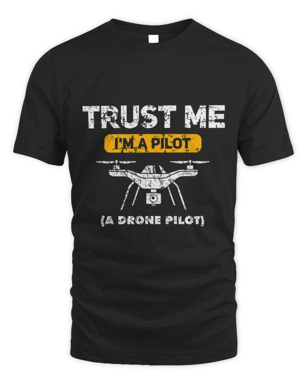 Trust Me I am a Drone Pilot Men Women Kids Quadcopter