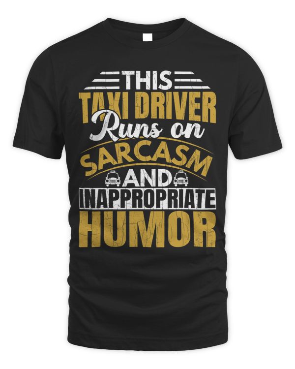 Taxi Driver Runs On Sarcasm Funny Taxi Driving Cab Graphic