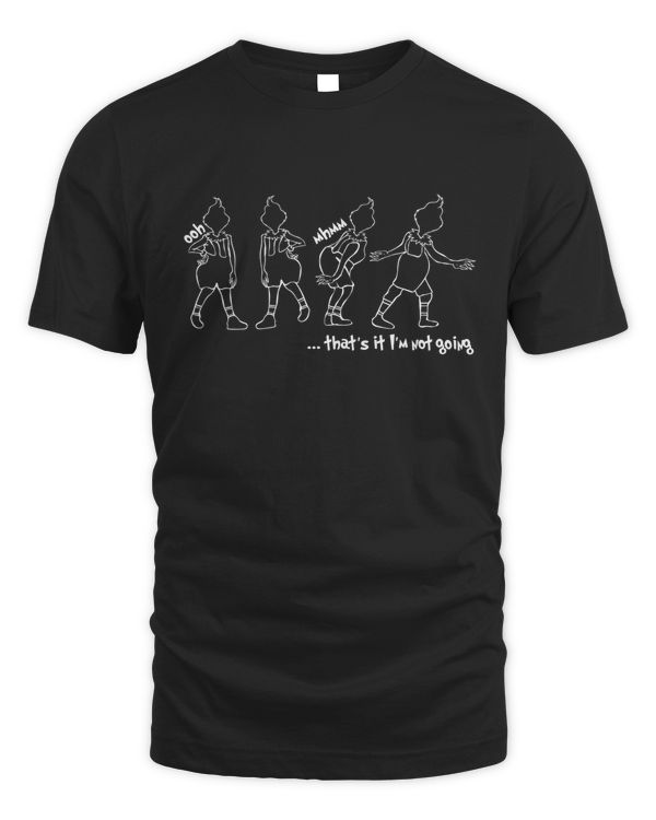 That's It I'm Not Going Shirt Top Dark Color