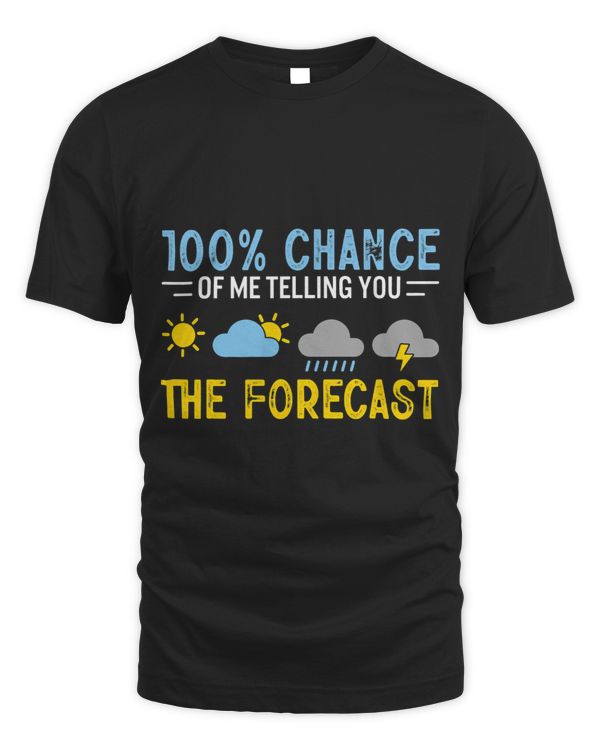 100 Percent Chance Of Me Telling You The Forecast Weather