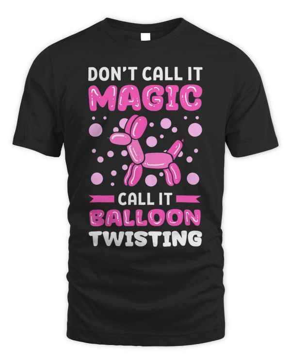 Dont Call It Magic Call It Balloon Twisting Balloon Twister