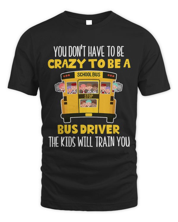 You Dont Have To Be Crazy To Be Bus Driver School Driving