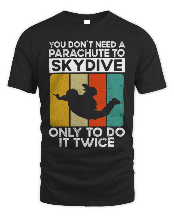 You Dont Need A Parachute To Skydive. Parachuting