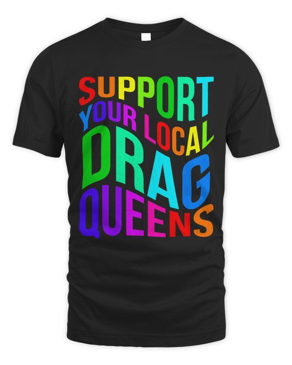 Drag Queen Support Your Local Drag Queens