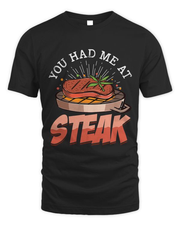 You Had Me At Steak Meat Food Beef Steak