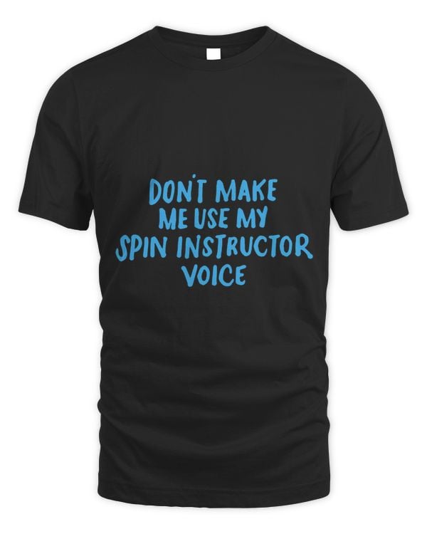 Spinning Class Dont Make Me Use My Spin Instructor Voice