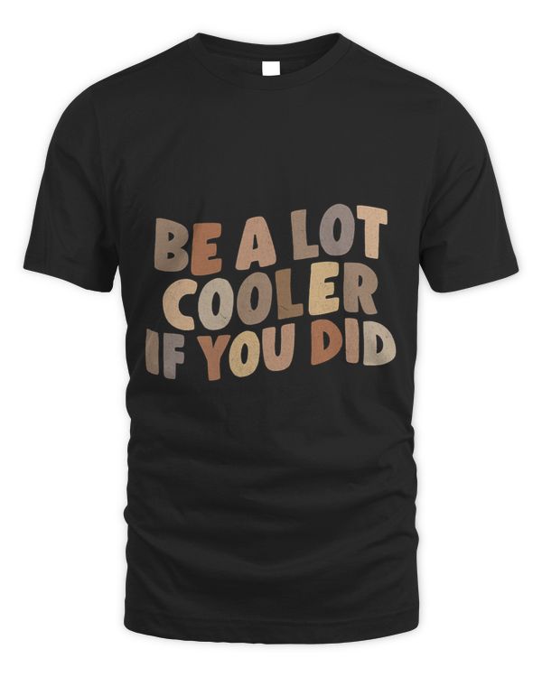 Be a lot cooler if you did funny graphic for Women