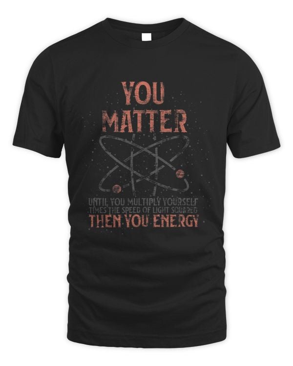 You Matter Until You Multiply Yourself Funny Science Physics