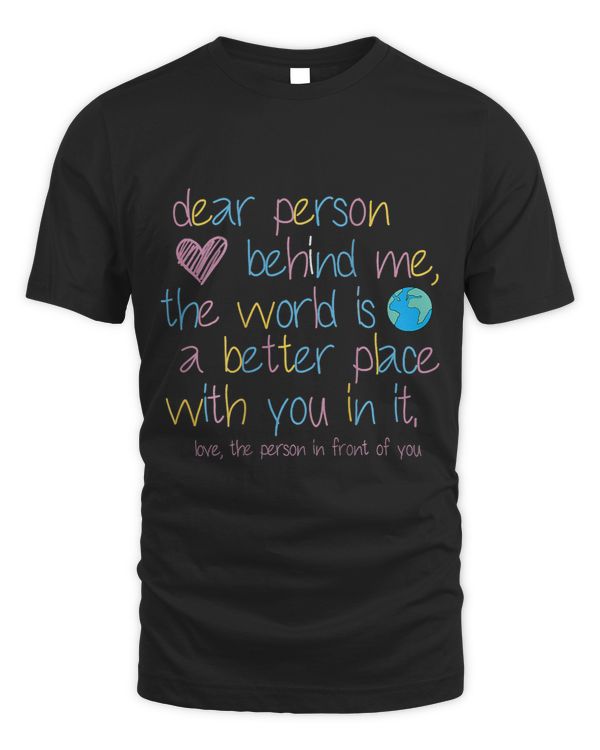 Dear Person Behind Me The World Is A Better Place With You 3
