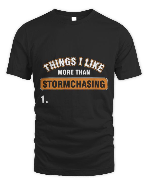 Storm Chaser Things I Like More Than Storm Chasing Weather