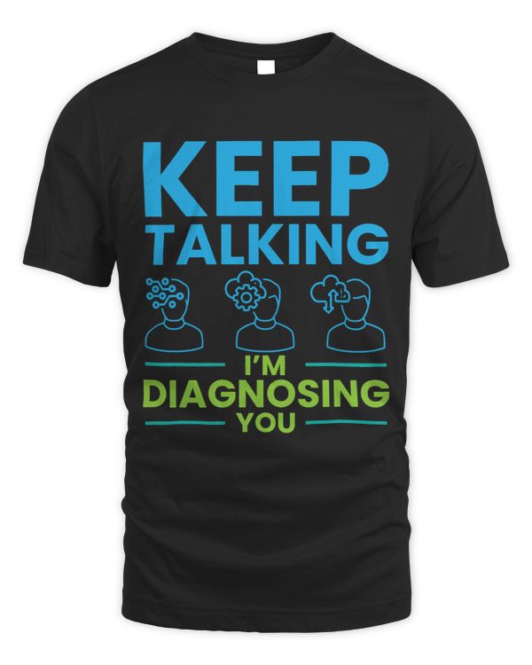 Keep Talking Im Diagnosing You Psychology Gift
