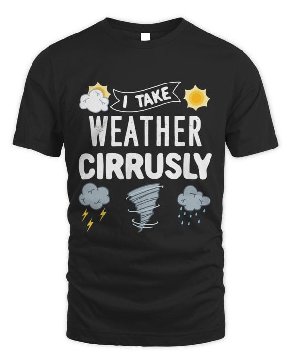 Meterologist Design For Weather Geek Take Weather Cirrusly