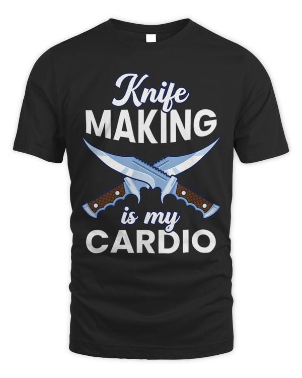 Knife Making Is My Cardio Funny Blacksmith Forging Graphic