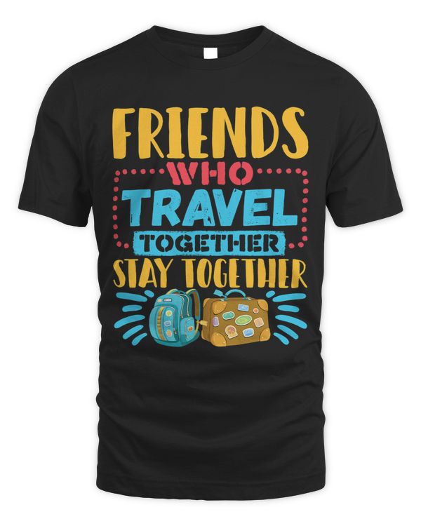 Friends Who Travel Together Stay Together