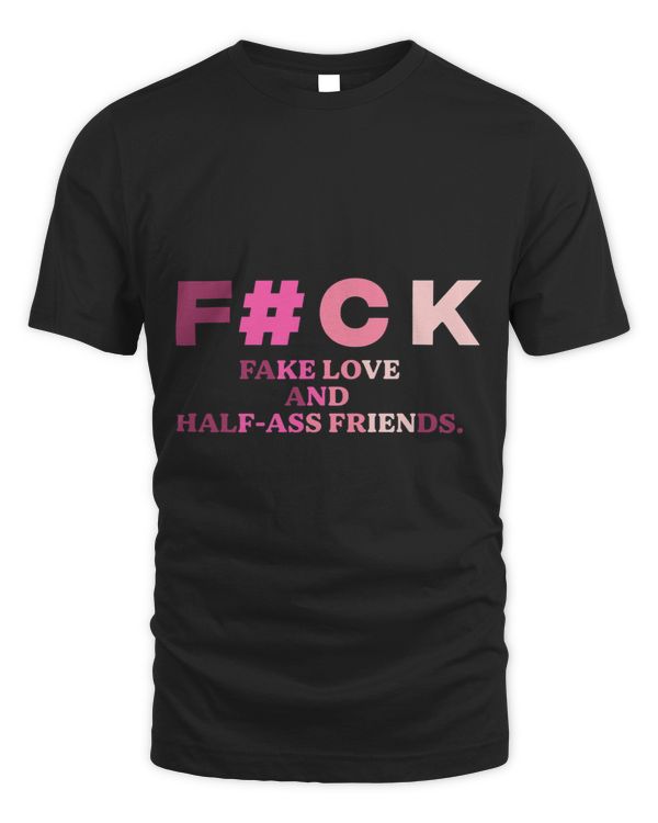 Fck Fake Love And Halfass Friends Apparel