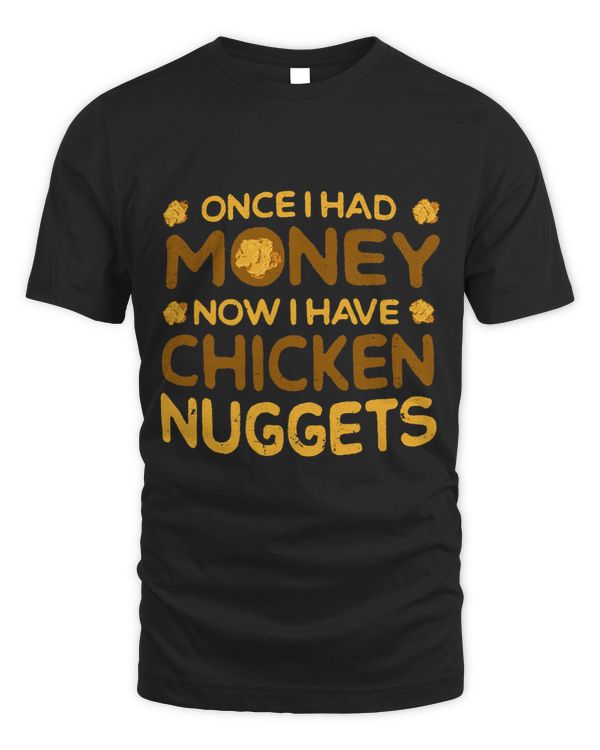 Once I Had Money Now I Have Chicken Nuggets