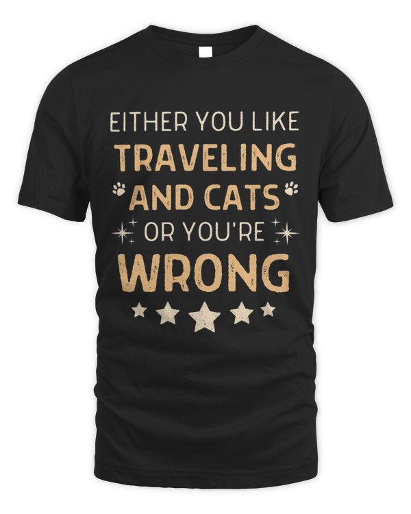 Either You Like Traveling And Cats Or Youre Wrong Quote