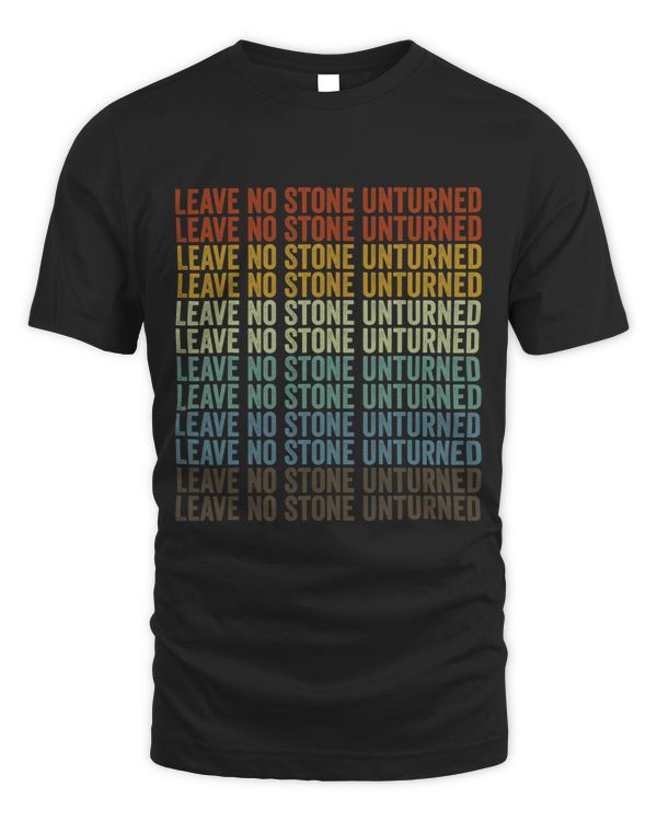 Leave No Stone Unturned Rock Collectors Geologist