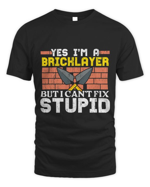 Bricklayer Bricks Yes Im A Bricklayer But I Cant Fix Stupid Bricklaying