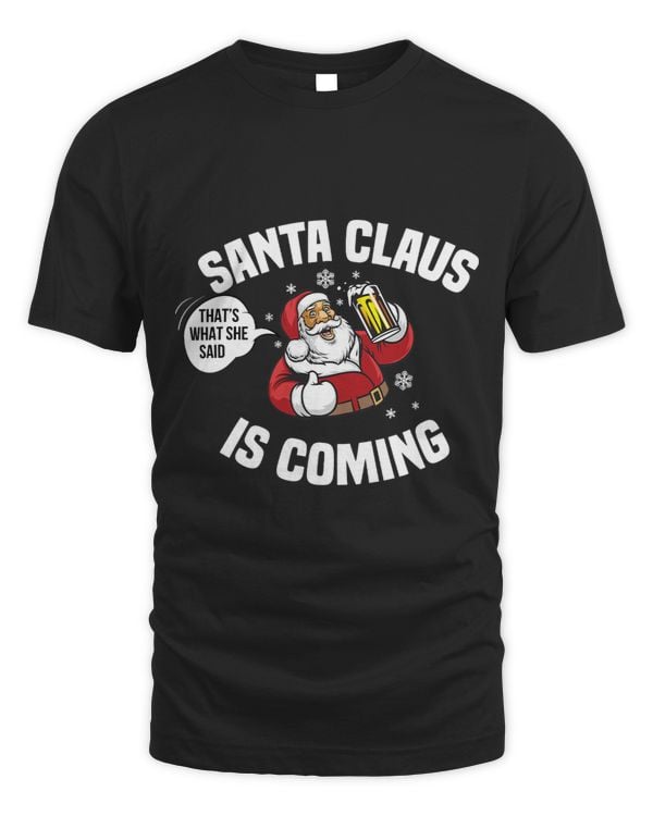Funny Christmas Santa is Coming Thats What She Said Xmas Gag