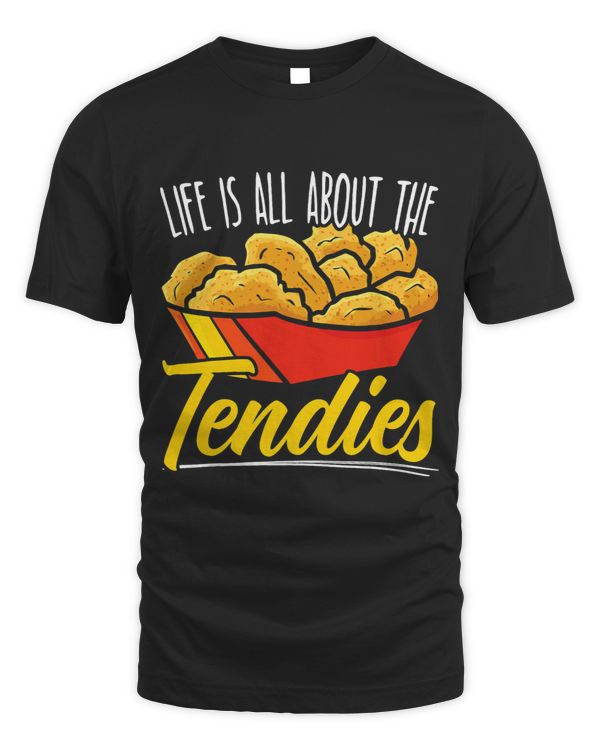 Life Is All About The Tendies Chicken Nugget Fried Nuggy