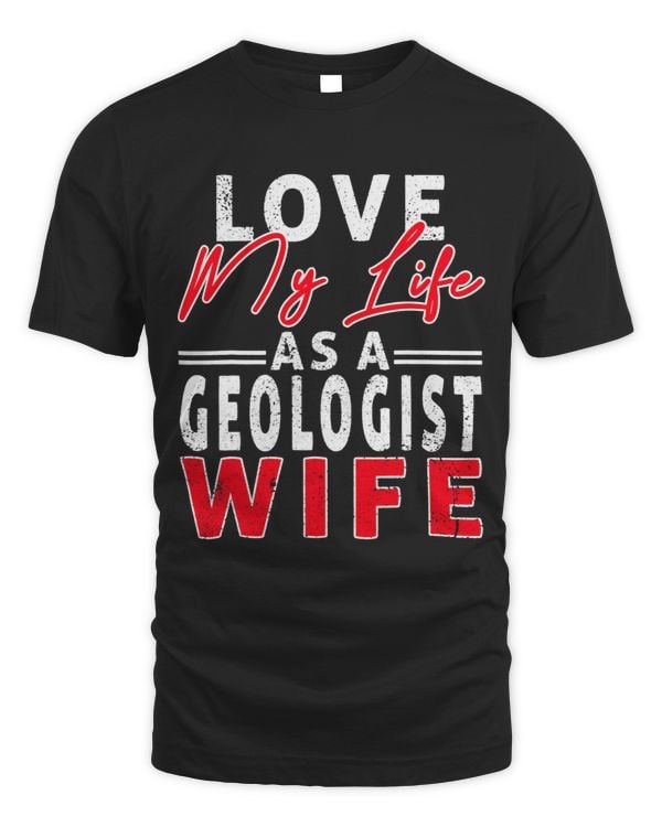 Love My Life As A Geologist Wife Funny Geologist Wife