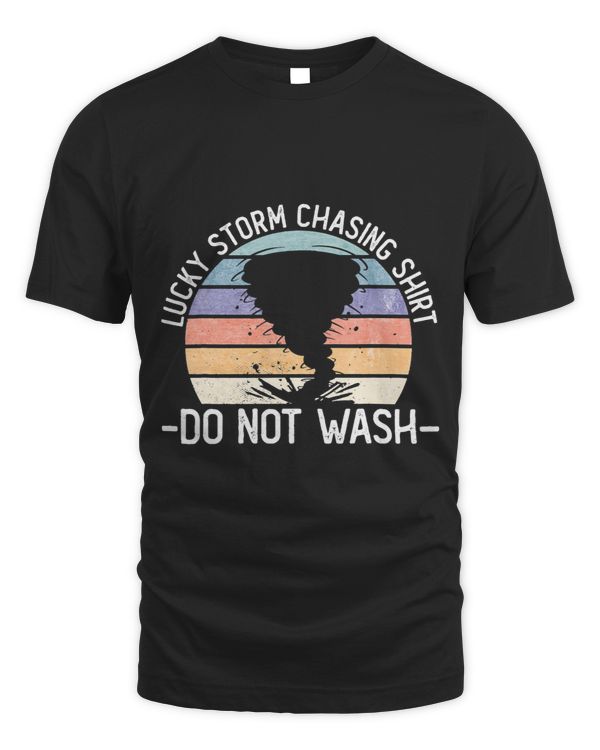 Lucky Storm Chasing Shirt Do Not Wash Funny Tornado