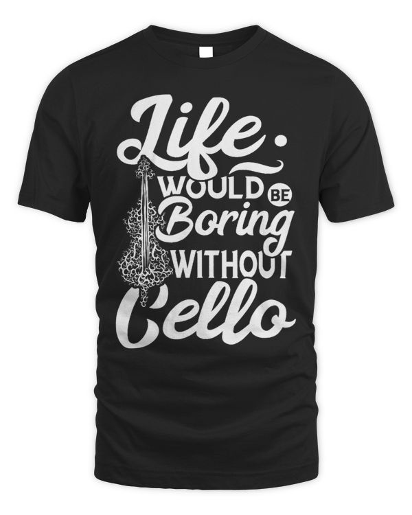 Life Would Be Boring Cello Cellist Cello Player Musician