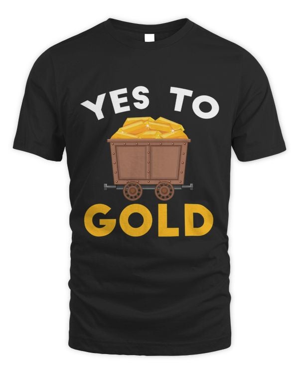Miner Job Yes To Gold Prospecting Prospector Miner Gold Mining