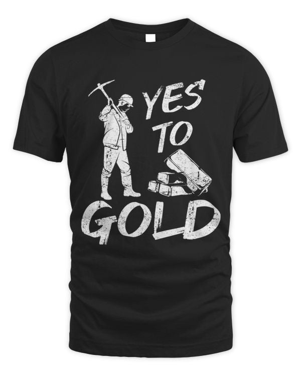 Miner Job Yes To Gold Prospecting Prospector Miner Ore Gold Mining