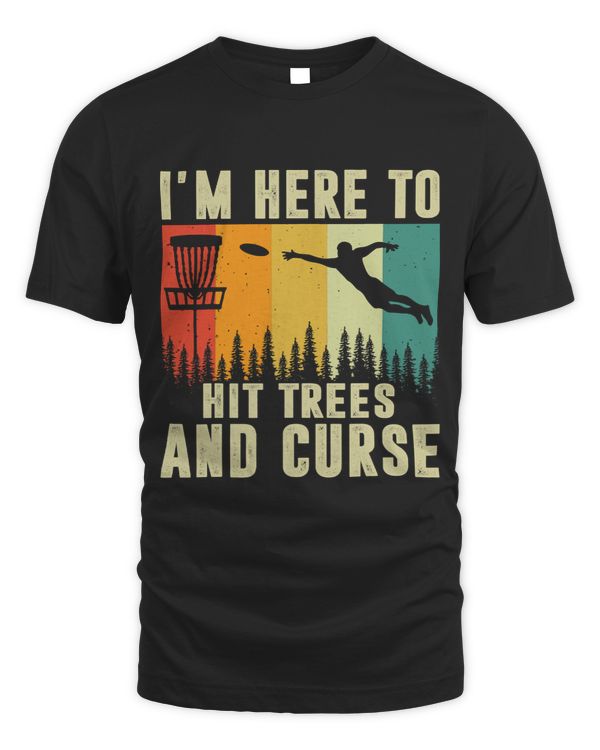 Discgolf Funny Golfs Im Here To Hit Trees And Curse Shirt Disc Golfs