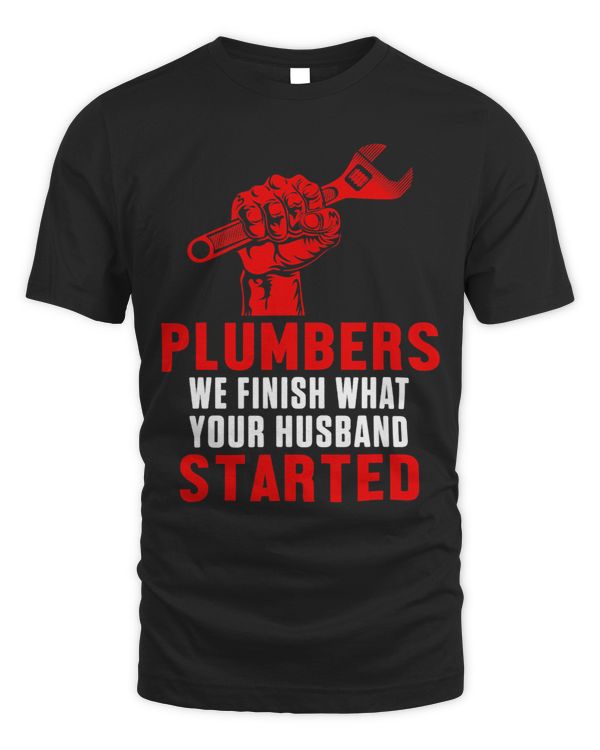 Mens Plumbers We Finish What Your Husband Started