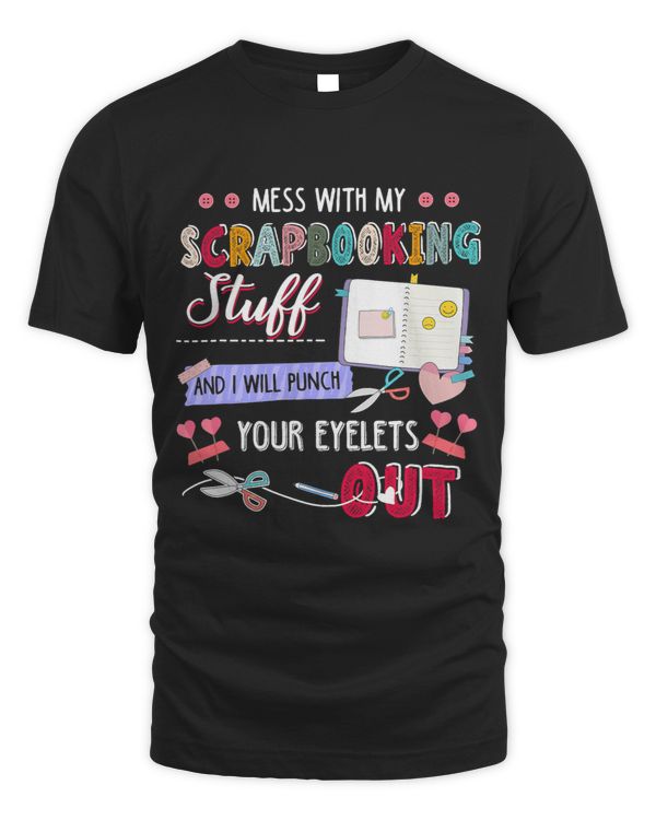 Mess With My Scrapbooking Stuff And Will Punch Your Eyelets