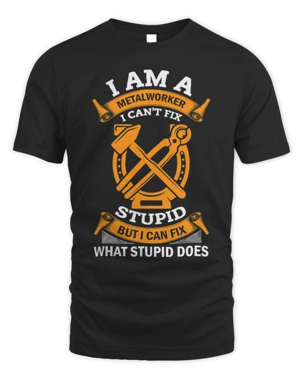 Metalworker Blacksmith Metalworking I Cant Fix Stupid