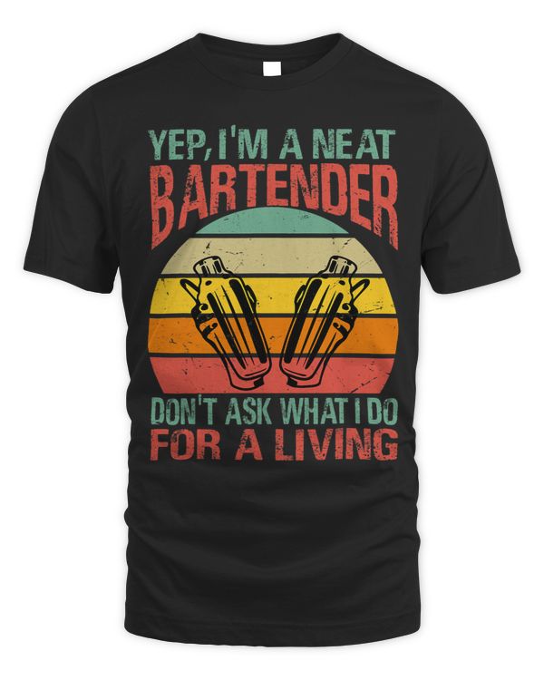 Bartender Barman Yep Im A Neat Bartender Dont Ask What I Do For A Living