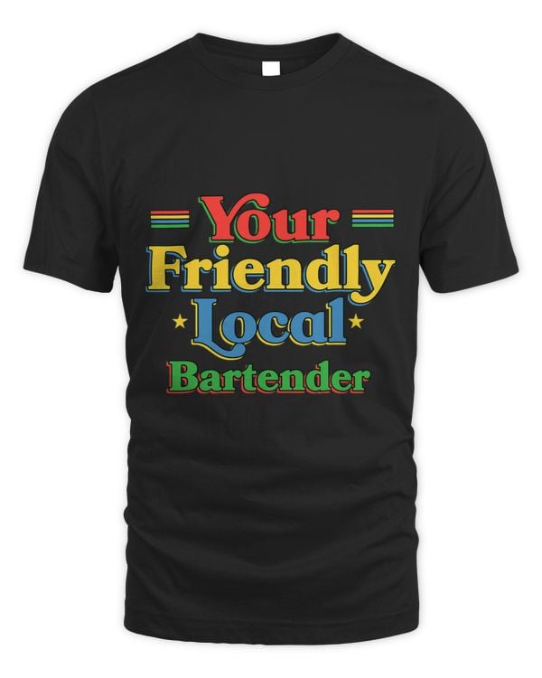 Bartender Barman Your Friendly Local Bartender Funny Bartending Humor
