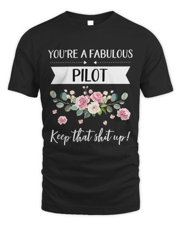 Pilot Job Youre A Fabulous Pilot Keep That Shit Up