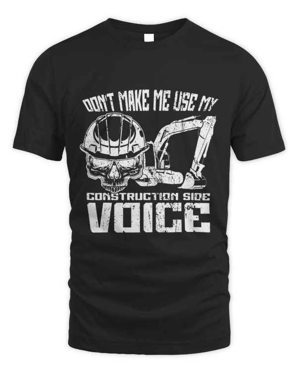 Dont make me use my Construction Side Voice Excavator