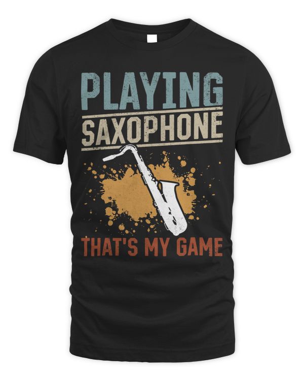 Playing Saxophone Thats My Game Saxophonist Musician