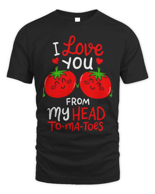 I Love You From My Head ToMaToes Tomato Matching Clothes